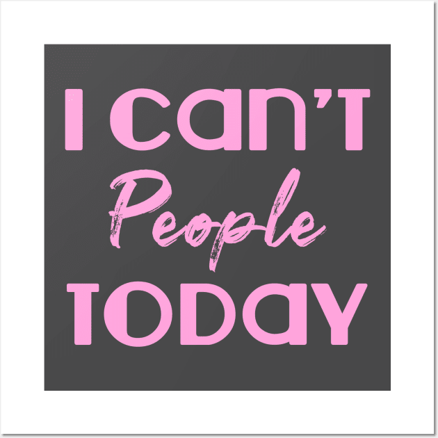 I can't people today. Funny introvert. Perfect present for mom mother dad father friend him or her Wall Art by SerenityByAlex